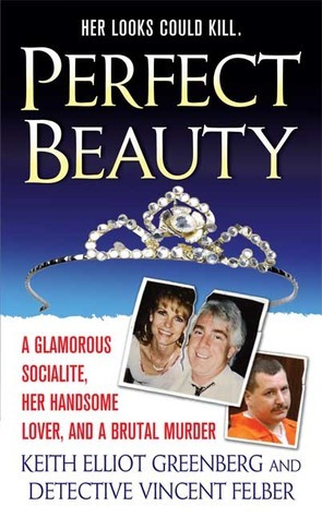 Perfect Beauty: A glamorous Socialite, her handsome lover, and Brutal Murder by Keith Elliot Greenberg