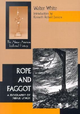 Rope and Faggot: A Biography of Judge Lynch by Walter Francis White, Kenneth Robert Janken