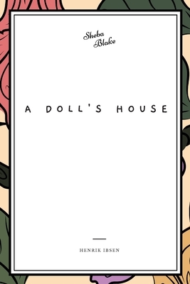 A Doll's House by Henrik Ibsen