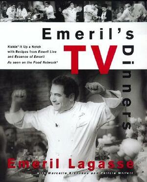 Emeril's TV Dinners: Kickin' It Up a Notch with Recipes from Emeril Live and Essence of Emeril by Emeril Lagasse