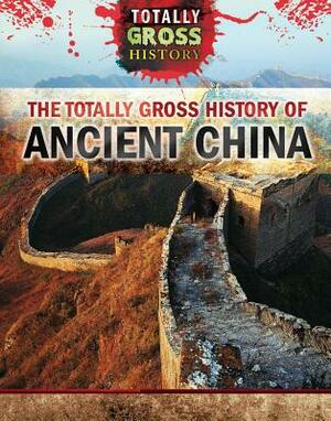 The Totally Gross History of Ancient China by Jennifer Culp
