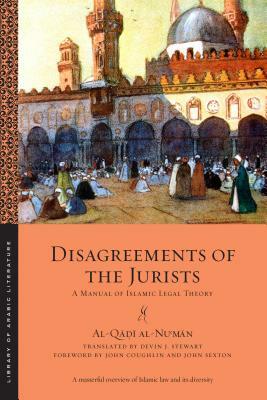 Disagreements of the Jurists: A Manual of Islamic Legal Theory by Al-Q&#257;&#7693;&# Al-Nu&#703;m&#257;n