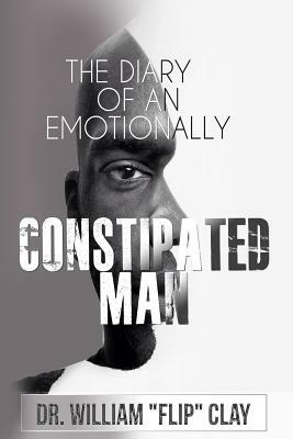 The Diary of an Emotionally Constipated Man by William Clay
