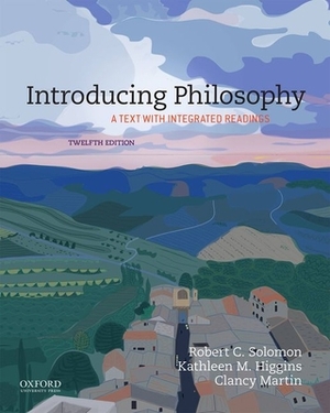 Introducing Philosophy by Kathleen M. Higgins, Clancy Martin, Robert C. Solomon