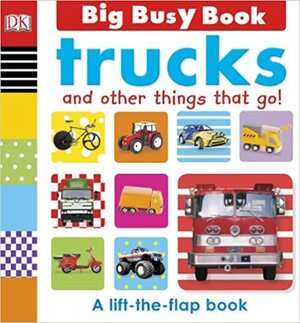 Trucks and Other Things That Go! by Dawn Sirett, Mike Byrne