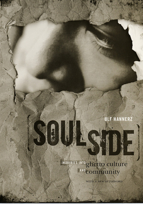 Soulside: Inquiries Into Ghetto Culture and Community by Ulf Hannerz