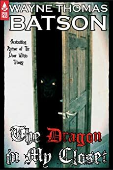 The Dragon In My Closet by Wayne Thomas Batson