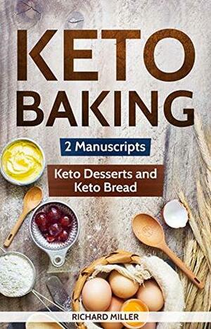 Keto Baking: 2 Manuscripts - Keto Bread and Keto Desserts by Richard Miller