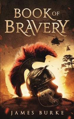 Book of Bravery: A novel 2,000 plus years in the making by James Burke