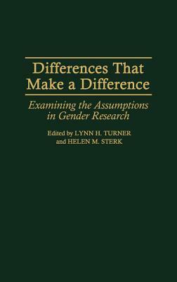 Differences That Make a Difference: Examining the Assumptions in Gender Research by Lynn H. Turner, Helen M. Sterk