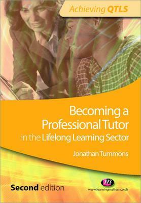 Becoming a Professional Tutor in the Lifelong Learning Sector by Jonathan Tummons