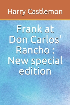 Frank at Don Carlos' Rancho: New special edition by Harry Castlemon