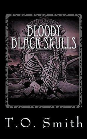 Bloody Black Skulls by T.O. Smith