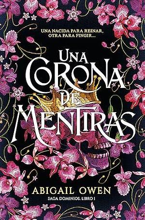 Una corona de mentiras by Abigail Owen, Abigail Owen