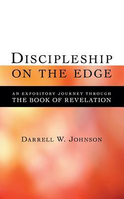 Discipleship on the Edge: An Expository Journey Through the Book of Revelation by Darrell W. Johnson