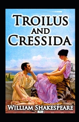 Troilus and Cressida Illustrated by William Shakespeare