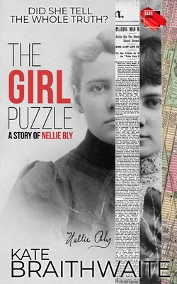 The Girl Puzzle: A Story of Nellie Bly by Kate Braithwaite