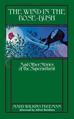 The Wind in the Rose Bush: And Other Stories of the Supernatural by Mary E. Wilkins Freeman