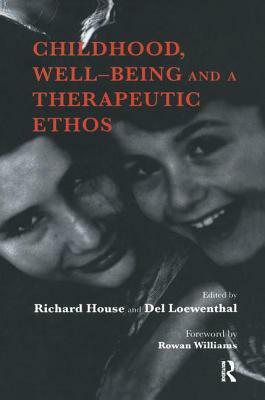 Childhood, Well-Being and a Therapeutic Ethos by Richard House, del Loewenthal