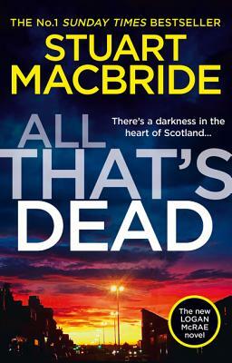 All That's Dead: The New Logan McRae Crime Thriller from the No.1 Bestselling Author (Logan McRae, Book 12) by Stuart MacBride