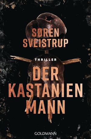 Der Kastanienmann: Thriller by Søren Sveistrup, Søren Sveistrup
