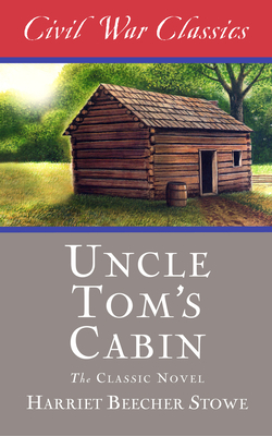 Uncle Tom's Cabin (Civil War Classics) by Civil War Classics, Harriet Beecher Stowe