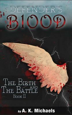 Defender's Blood the Birth and the Battle by A. K. Michaels