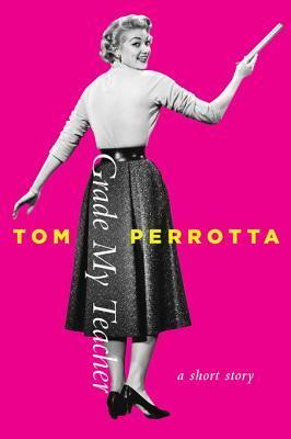 Grade My Teacher: A Short Story by Tom Perrotta