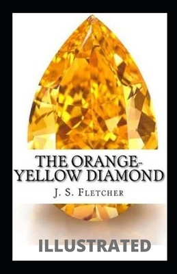 The Orange-Yellow Diamond Illustrated by J. S. Fletcher