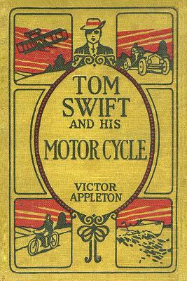 Tom Swift and His Motor-Cycle, or, Fun and Adventures on the Road by Victor Appleton