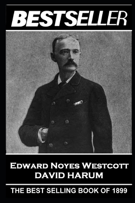 Edward Noyes Westcott - David Harum: The Bestseller of 1899 by Edward Noyes Westcott