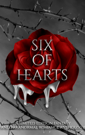 Six of hearts by Amanda V. Shane, H.M. Hodgson, S. E. Welsh, Helen Walton, Raven Hush, Kyann Waters, K.G. Inglis, Kristal Dawn Harris, Cassie Laelyn, D. D. Line
