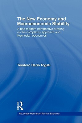 The New Economy and Macroeconomic Stability: A Neo-Modern Perspective Drawing on the Complexity Approach and Keynesian Economics by Dario Togati