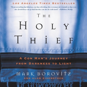 The Holy Thief: A Con Man's Journey from Darkness to Light by Alan Eisenstock, Mark Borovitz