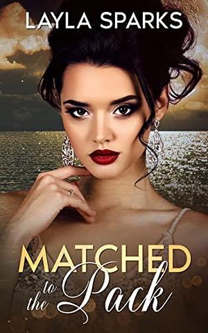 Matched to the Pack by Layla Sparks, Layla Sparks