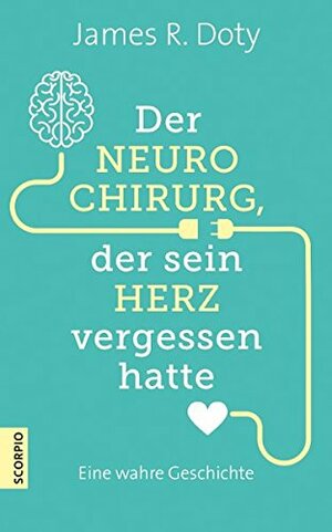 Der Neurochirurg, der sein Herz vergessen hatte by James R. Doty