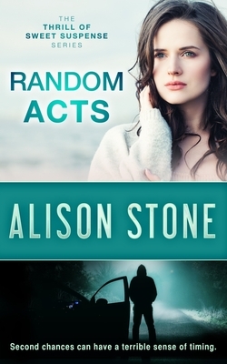 Random Acts: A Stand-alone Clean Romantic Suspense Novel by Alison Stone