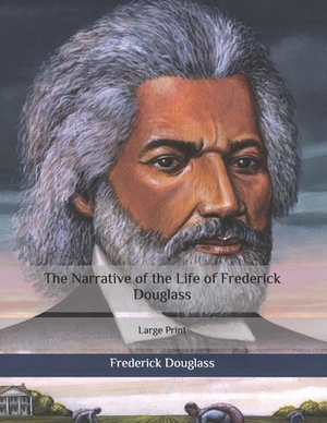 The Narrative of the Life of Frederick Douglass: Large Print by Frederick Douglass