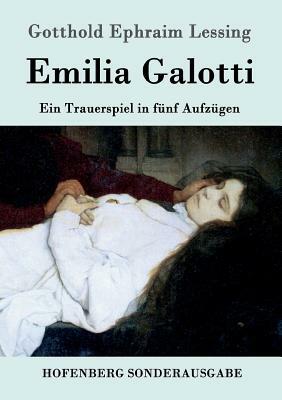 Emilia Galotti: Ein Trauerspiel in fünf Aufzügen by Gotthold Ephraim Lessing