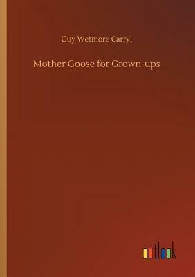 Mother Goose for Grown-Ups by Guy Wetmore Carryl