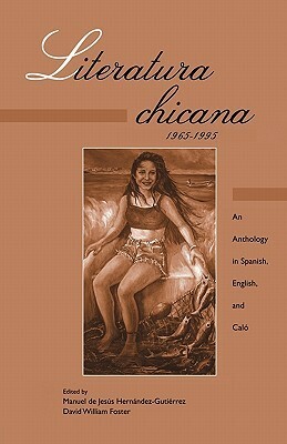 Literatura chicana, 1965-1995: An Anthology in Spanish, English, and Caló(Garland Reference Library of the Humanities , No 1912) by David William Foster, Manuel de Jesús Hernández-Gutiérrez