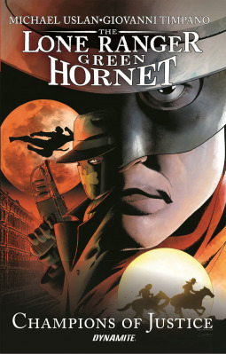 Lone Ranger/Green Hornet: Champions of Justice by Giovanni Timpano, Michael E. Uslan