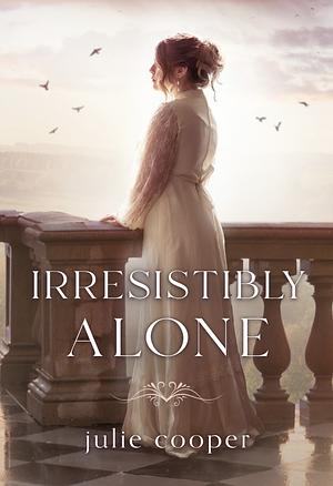 Irresistibly Alone by Julie Cooper