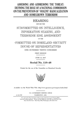 Assessing and addressing the threat: defining the role of a national commission on the prevention of violent radicalization and homegrown terrorism by United St Congress, United States House of Representatives, Committee on Homeland Security (house)