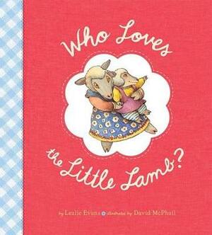 Who Loves the Little Lamb? by Lezlie Evans, David McPhail