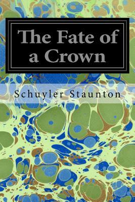 The Fate of a Crown by Schuyler Staunton