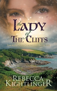 The Lady of the Cliffs: Book Two of The Bury Down Chronicles by Rebecca S. Kightlinger