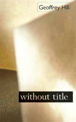 Without Title by Geoffrey Hill
