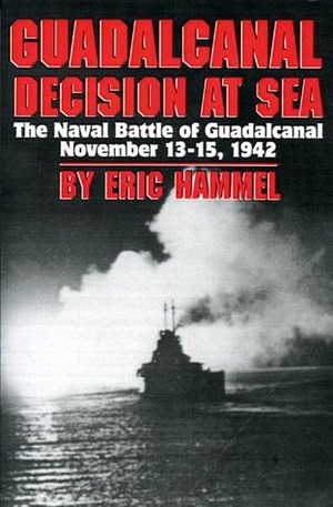 Guadalcanal Decision at Sea: The Naval Battle of Guadalcanal by Eric Hammel