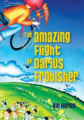 The Amazing Flight of Darius Frobisher by Bill Harley